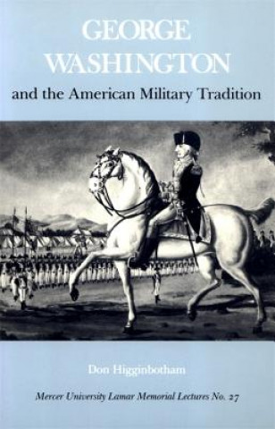 Könyv George Washington And The American Military Tradition Professor Don Higginbotham