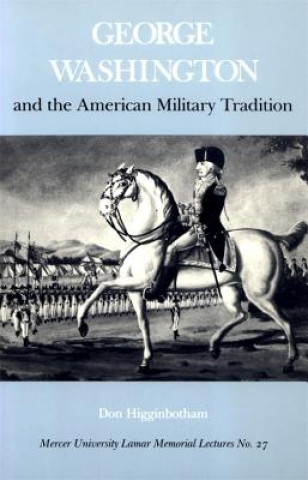 Livre George Washington And The American Military Tradition Professor Don Higginbotham