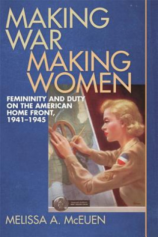 Kniha Making War, Making Women Melissa A. McEuen
