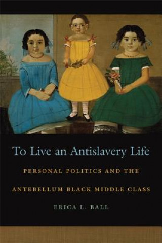 Livre To Live an Antislavery Life Erica Ball