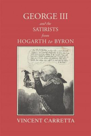 Kniha George III and the Satirists from Hogarth to Byron Vincent Carretta