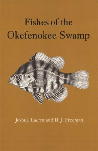 Könyv Fishes of the Okefenokee Swamp B.J. Freeman