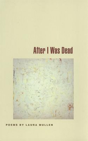Buch After I Was Dead Laura Mullen