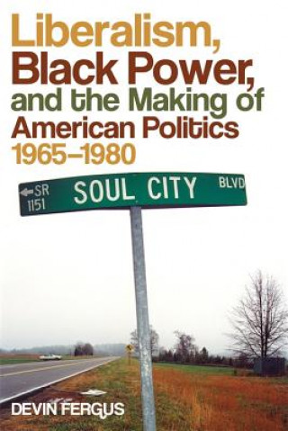 Buch Liberalism, Black Power, and the Making of American Politics, 1965-1980 Devin Fergus