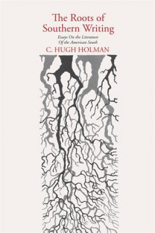 Knjiga Roots of Southern Writing C.Hugh Holman