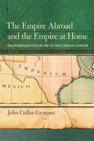 Könyv Empire Abroad and the Empire at Home John Cullen Gruesser