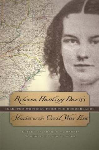 Könyv Rebecca Harding Davis's Stories of the Civil War Era Rebecca Harding Davis