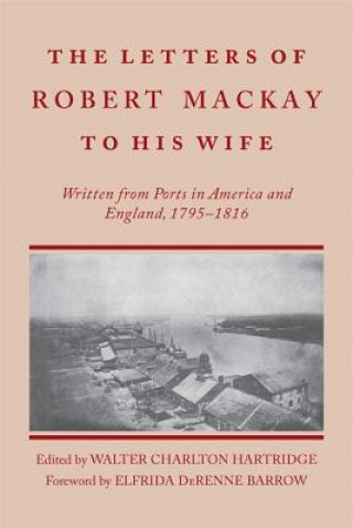 Könyv Letters of Robert MacKay to His Wife Walter Charlton Hartridge