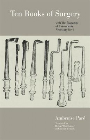 Carte Ten Books of Surgery with the Magazine of the Instruments Necessary for it Ambroise Pare