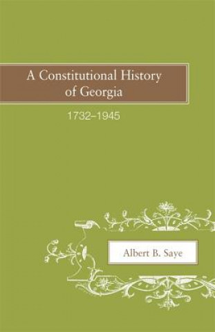 Kniha Constitutional History of Georgia, 1732-1945 Albert B Saye