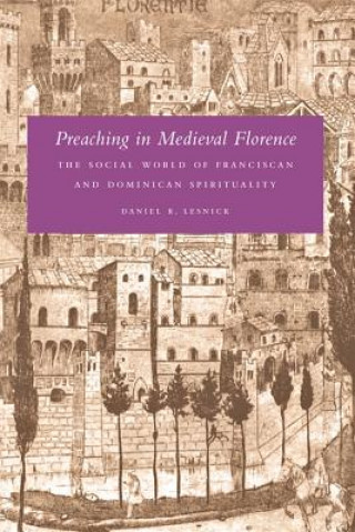 Knjiga Preaching in Medieval Florence Daniel R Lesnick