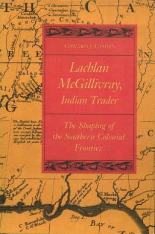 Kniha Lachlan McGillivray, Indian Trader Edward J Cashin