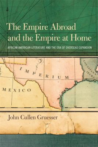 Carte Empire Abroad and the Empire at Home John Cullen Gruesser