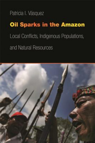 Książka Oil Sparks in the Amazon Patricia I. Vasquez