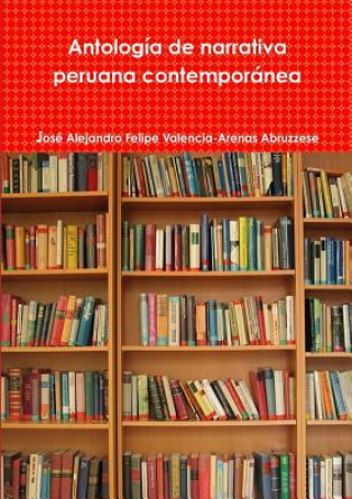 Carte Antologia De Narrativa Peruana Contemporane Jose Alejandro Felipe Valencia-Arenas Abruzzese