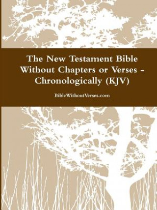 Kniha New Testament Bible Without Chapters or Verses - Chronological (KJV) BibleWithoutVerses.com