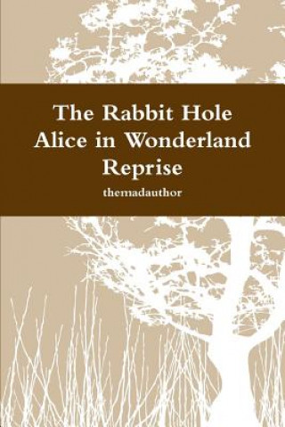 Kniha Rabbit Hole - Alice in Wonderland Reprise themadauthor