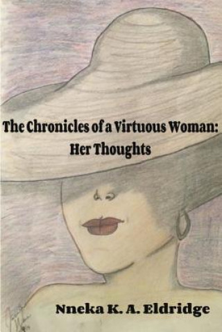 Knjiga Chronicles of A Virtuous Woman: Her Thoughts Nneka K a Eldridge