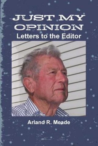 Książka Just My Opinion - Letters to the Editor Arland Meade