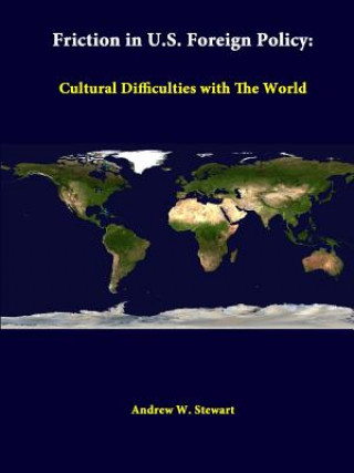 Książka Friction in U.S. Foreign Policy: Cultural Difficulties with the World Strategic Studies Institute