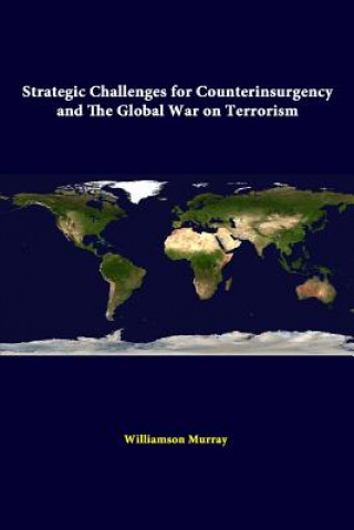 Könyv Strategic Challenges for Counterinsurgency and the Global War on Terrorism Strategic Studies Institute