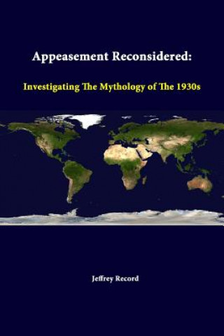 Buch Appeasement Reconsidered: Investigating the Mythology of the 1930s Strategic Studies Institute