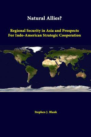 Kniha Natural Allies? Regional Security in Asia and Prospects for Indo-American Strategic Cooperation Strategic Studies Institute