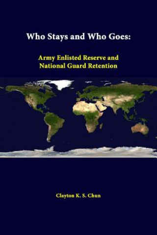 Kniha Who Stays and Who Goes: Army Enlisted Reserve and National Guard Retention Strategic Studies Institute