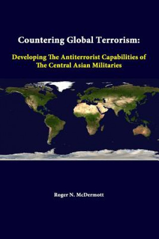 Carte Countering Global Terrorism: Developing the Antiterrorist Capabilities of the Central Asian Militaries Roger N McDermott