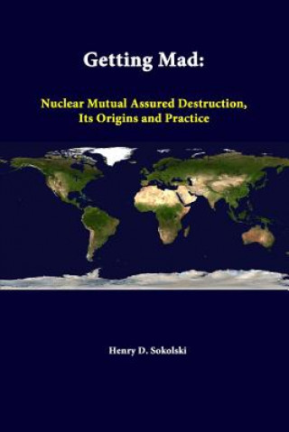 Kniha Getting Mad: Nuclear Mutual Assured Destruction, its Origins and Practice Nonproliferation Policy Educatio Center