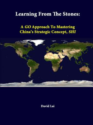 Książka Learning from the Stones: A Go Approach to Mastering China's Strategic Concept, Shi Strategic Studies Institute