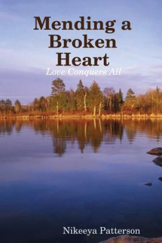 Knjiga Mending a Broken Heart: Love Conquers All Nikeeya Patterson