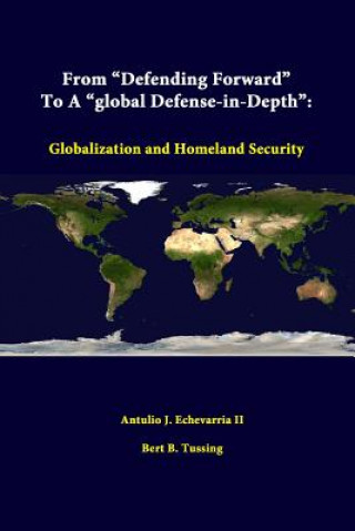 Knjiga From "Defending Forward" to A "Global Defense-in-Depth": Globalization and Homeland Security Bert B Tussing