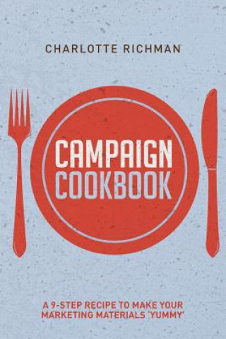 Книга Campaign Cookbook: A 9-Step Recipe to Making Your Marketing Materials 'Yummy' Charlotte Richman