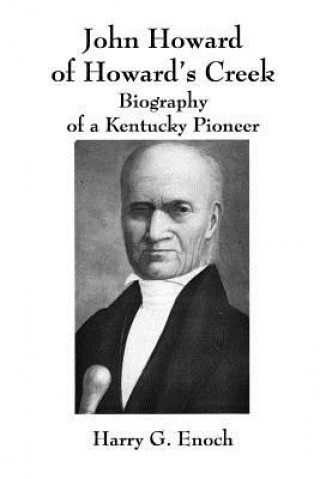 Könyv John Howard of Howard's Creek: Biography of a Kentucky Pioneer Harry G Enoch