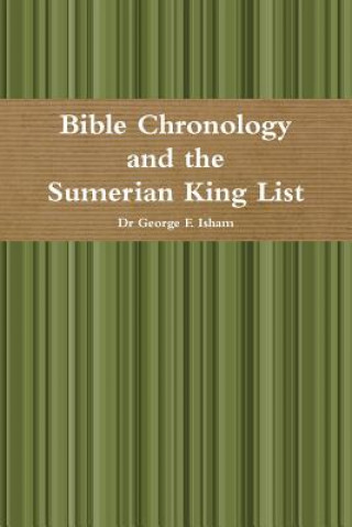 Könyv Bible Chronology and the Sumerian King List Dr George F Isham