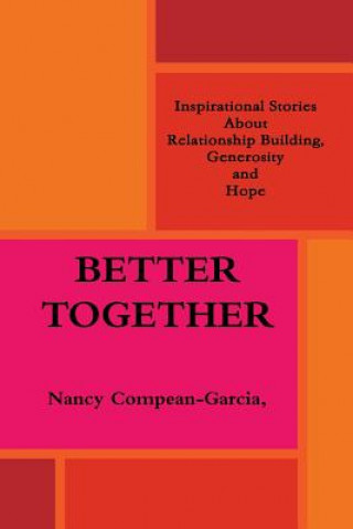 Książka Better Together: Inspiring Stories About Relationship Building, Generosity and Hope Ed D Nancy Compean-Garcia