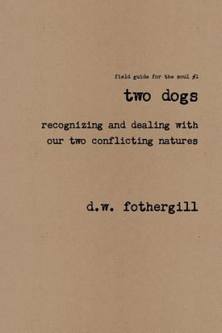 Carte Two Dogs Recognizing and Dealing with Our Two Conflicting Natures D W Fothergill