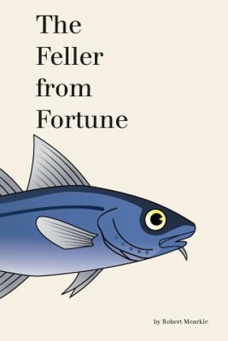 Kniha Feller from Fortune: a Novel Robert Mearkle