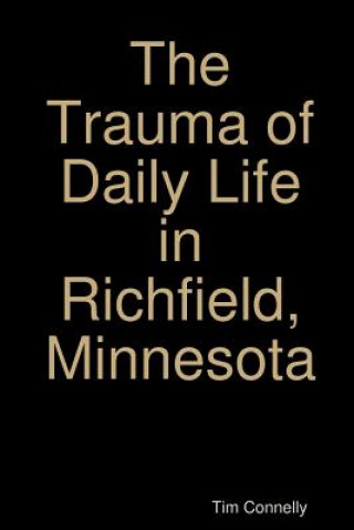 Kniha Trauma of Daily Life in Richfield, Minnesota Tim Connelly