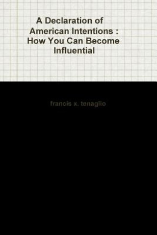 Kniha Declaration of American Intentions : How You Can Become Influential Francis X Tenaglio