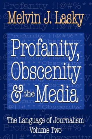 Kniha Profanity, Obscenity and the Media Melvin J. Lasky