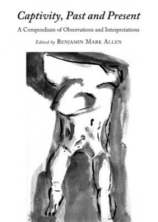 Knjiga Captivity, Past and Present Benjamin Mark Allen