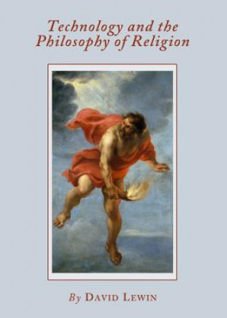 Knjiga Technology and the Philosophy of Religion David Lewin