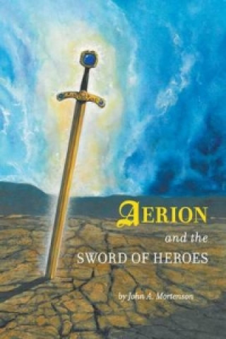 Książka Aerion and the Sword of Heroes John A. Mortenson