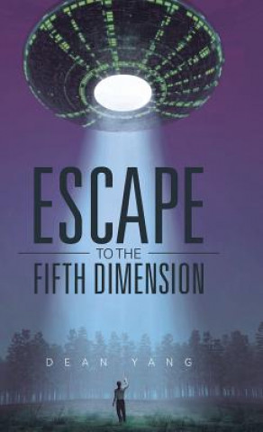 Könyv Escape to the Fifth Dimension DEAN YANG