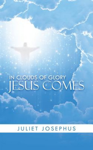 Kniha In Clouds of Glory Jesus Comes Juliet Josephus