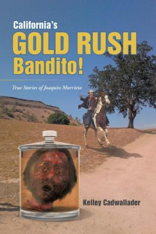 Carte California's Gold Rush Bandito! Kelley Cadwallader