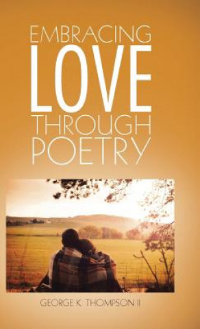 Kniha Embracing Love Through Poetry George K. Thompson II