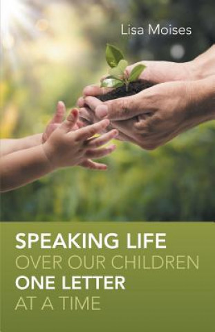 Knjiga Speaking Life Over Our Children One Letter at a Time Lisa Moises